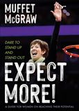 Expect More! Dare to Stand Up and Stand Out Author: Muffet McGraw