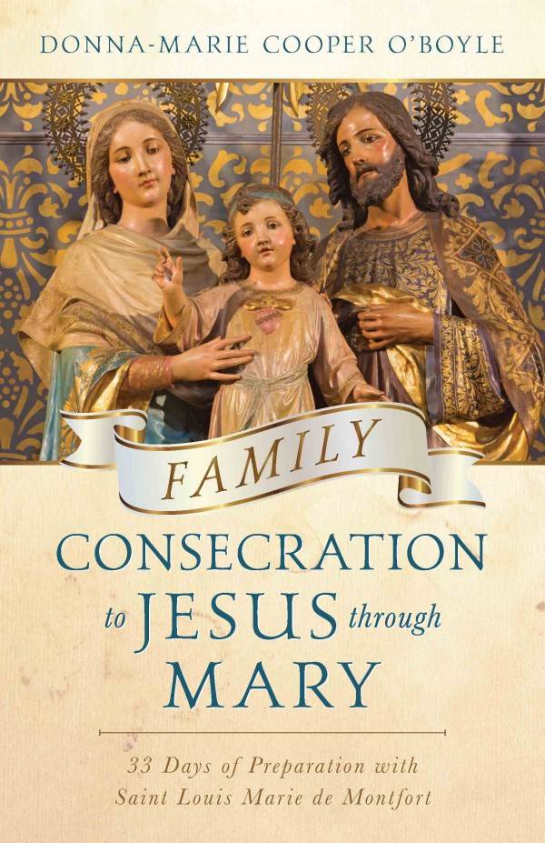 Family Consecration to Jesus through Mary 33 Days of Preparation with Saint Louis Marie de Montfort