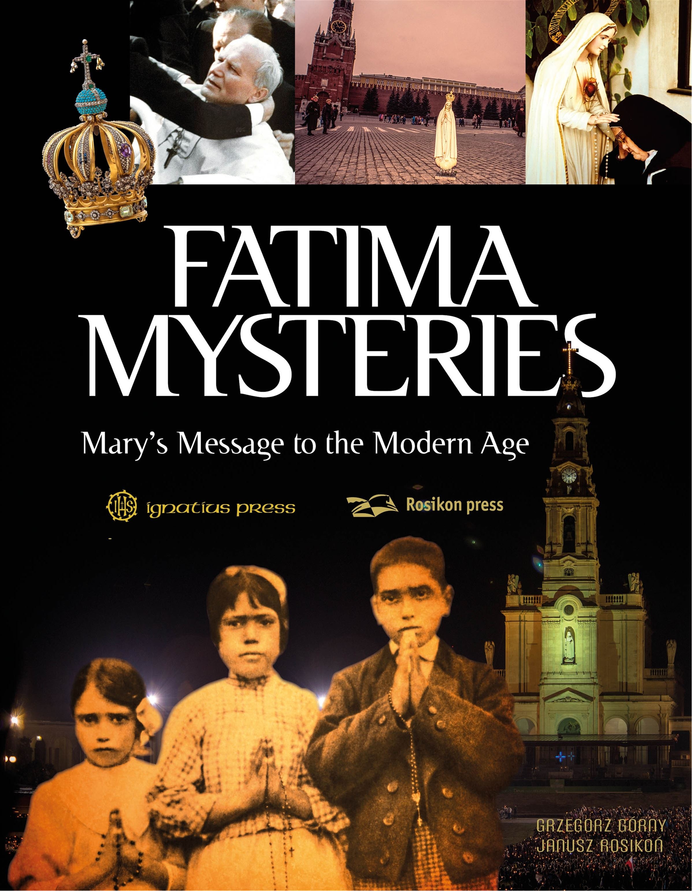 Fatima Mysteries Mary's Message to the Modern Age By: Grzegorz Gorny, Janusz Rosikon