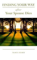 Finding Your Way After Your Spouse Dies Author: Marta Felber