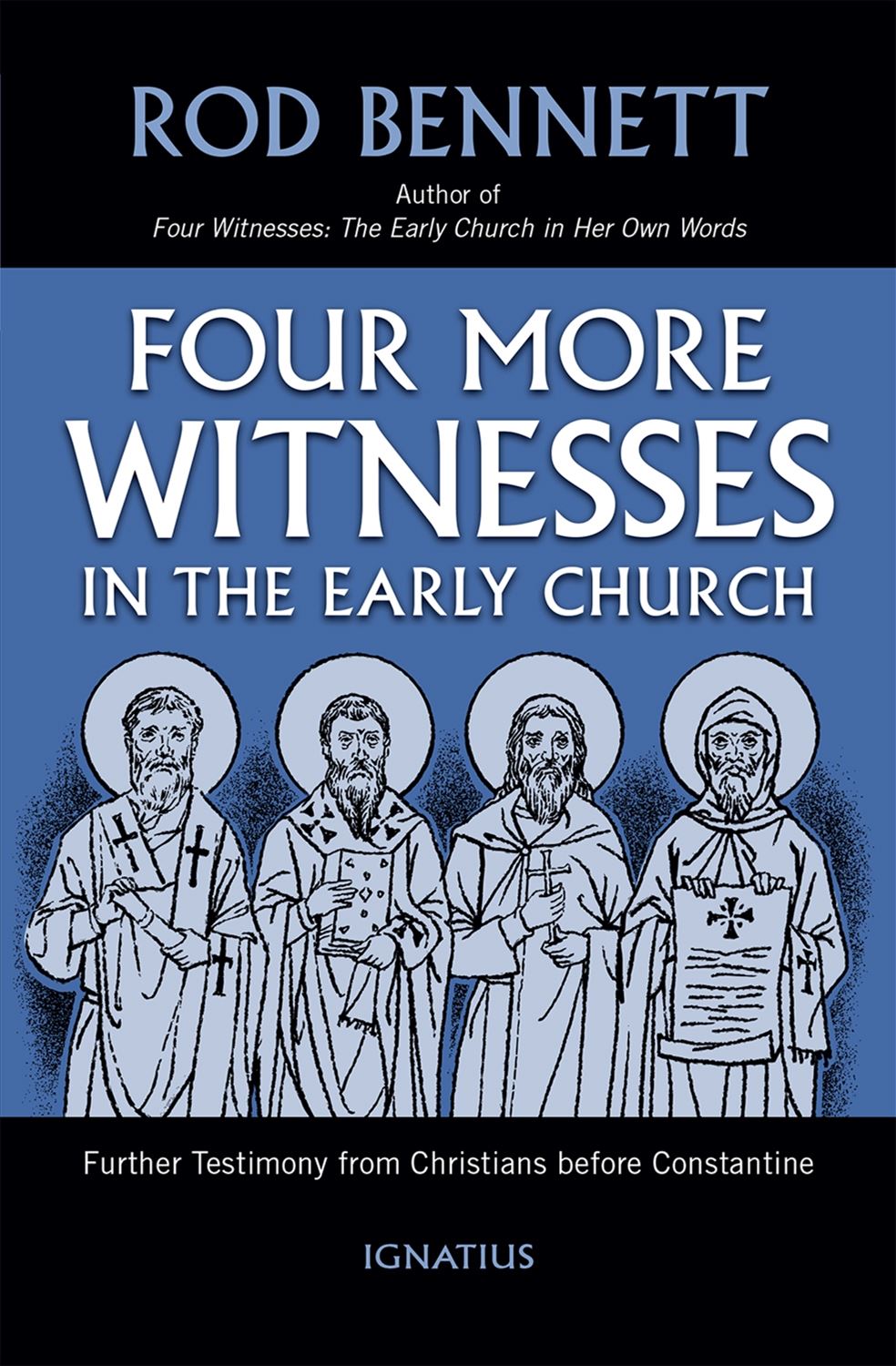 Four More Witnesses Further Testimony from Christians Before Constantine By: Rod Bennett