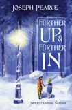 Further Up & Further In: Understanding Narnia Joseph Pearce