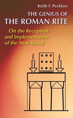The Genius of the Roman Rite On the Reception and Implementation of the New Missal Keith F. Pecklers, SJ