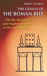 The Genius of the Roman Rite On the Reception and Implementation of the New Missal Keith F. Pecklers, SJ