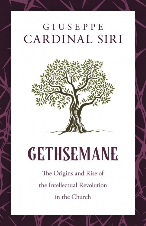 Gethsemane The Origins and Rise of the Intellectual Revolution in the Church by Guiseppe Cardinal Siri