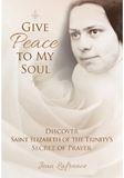 Give Peace to My Soul: Discover Sr. Elizabeth of Trinitys Secret of Prayer by Jean Lafrance