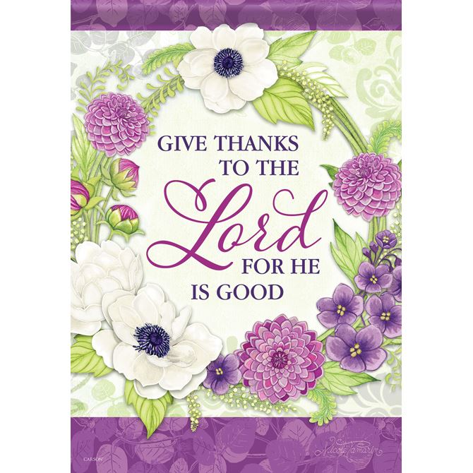 Give Thanks to the Lord for He Is Good Garden Flag