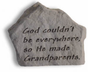 God Couldn't Be Everywhere, So He Made Grandparents Garden Stone