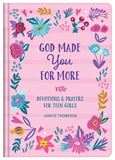God Made You for More: Devotions and Prayers for Teen Girls 