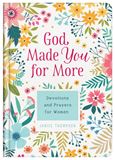 God Made You for More: Devotions and Prayers for Women
