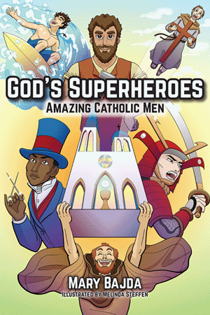 God's Superheroes Amazing Catholic Men Mary Bajda. Illustrated by Melinda Steffen