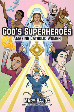 God's Superheroes Amazing Catholic Women Mary Bajda. Illustrated by Melinda Steffen