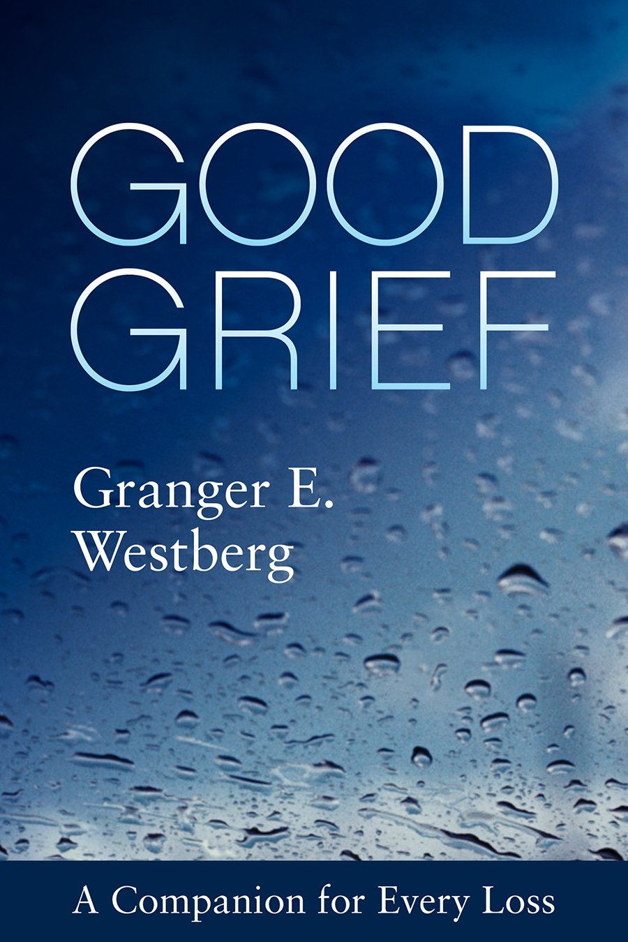 Good Grief: A Companion for Every Loss  Auth: Granger Westberg