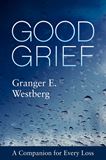 Good Grief: A Companion for Every Loss  Auth: Granger Westberg