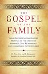 The Gospel of the Family: Going Beyond Cardinal Kasper's Proposal in the Debate on Marriage, Civil Re-Marriage and Communion in the Church