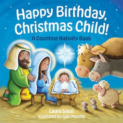 Happy Birthday, Christmas Child! A Counting Nativity Book By (author) Laura Sassi  Illustrated by Gabi Murphy