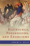 Hauntings, Possessions, and Exorcisms