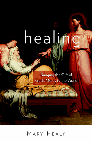 Healing: Bringing the Gift of Gods Mercy to the World by Mary Healy