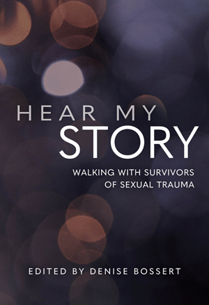 Hear My Story: Walking with Survivors of Sexual Trauma, Denise Bossert, Editor