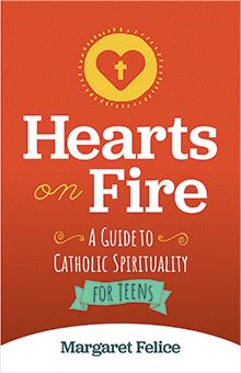 Hearts on Fire: A Guide to Catholic Spirituality for Teens