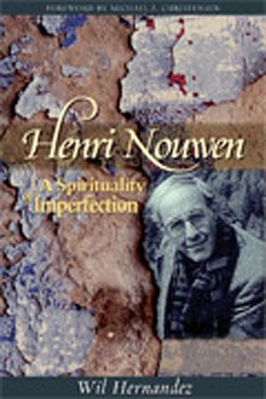 Henri Nouwen: A Spiritualty of Imperfection