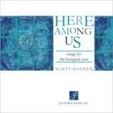 Here Among Us: Songs for the Liturgical Year CD by Marty Haugen