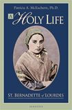 A Holy Life The Writings of St. Bernadette By: Patricia A. Mceachern Ph.D.