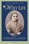 A Holy Life: The Writings of St. Bernadette