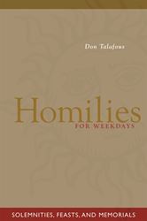 Homilies For Weekdays Solemnities, Feasts, and Memorials Don Talafous, OSB, PhD