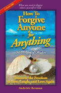 How to Forgive Anyone for Anything; 365 Pearls of Wisdom