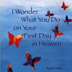 I Wonder What You Do On Your First Day in Heaven