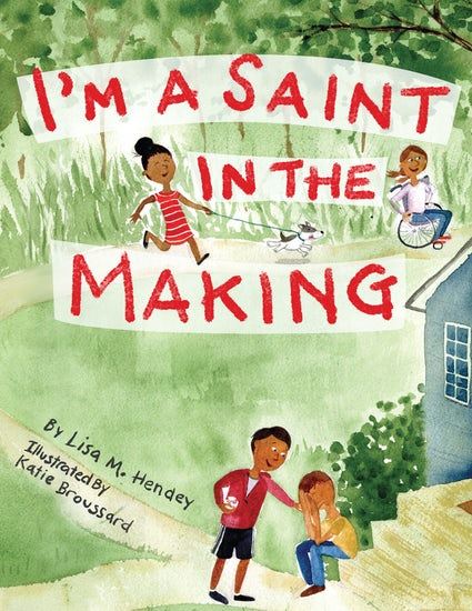 I'm a Saint in the Making By (author) Lisa M. Hendey  Illustrated by Katie Broussard