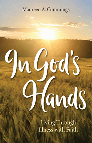 In God's Hands Living Through Illness with Faith