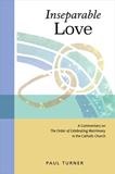 Inseparable Love A Commentary on The Order of Celebrating Matrimony in the Catholic Church Paul Turner