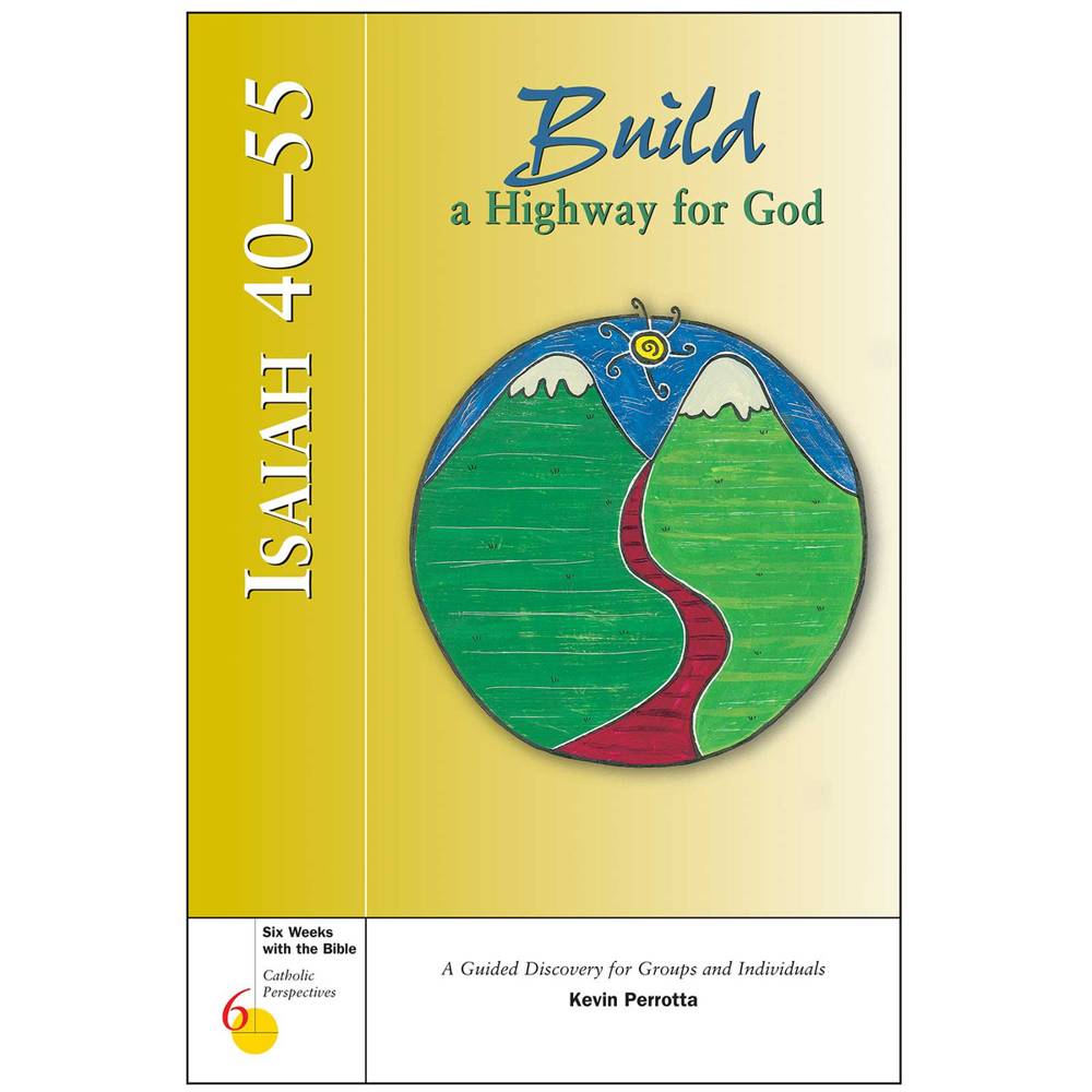 Isaiah 40-55: Build a Highway for God Six Weeks with the Bible: Catholic  Perspectives