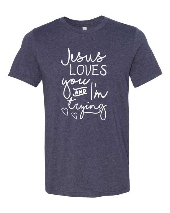 Download Jesus Loves You and I'm Trying T Shirt
