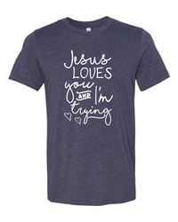 Jesus Loves You and Im Trying T Shirt