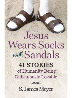 Jesus Wears Socks with Sandals: 41 Stories of Humanity Being Ridiculously Lovable
