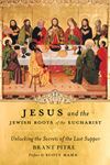 Jesus and the Jewish Roots of the Eucharist Unlocking the Secrets of the Last Supper