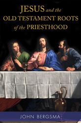 Jesus and the Old Testament Roots of the Priesthood