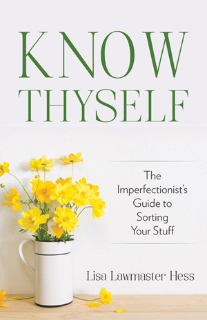 Know Thyself: The Imperfectionist's Guide to Sorting Your Stuff