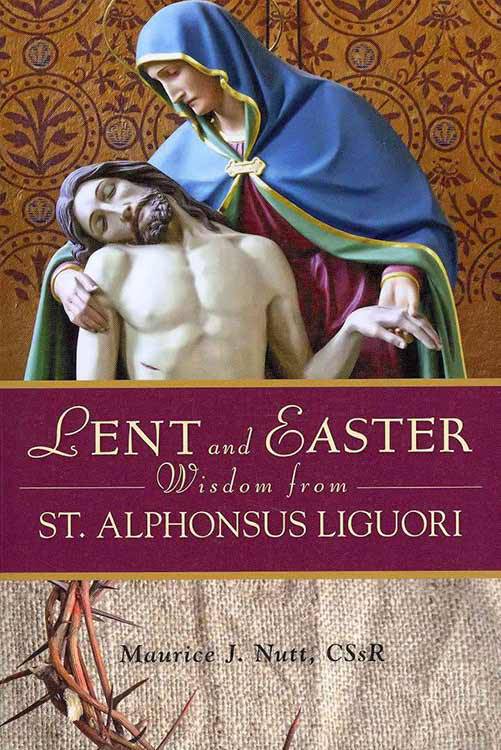 Lent and Easter Wisdom From St. Alphonsus Liguori