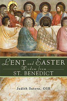 Lent and Easter Wisdom From St. Benedict