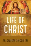 Life of Christ by Fr. Giuseppe Ricciotti