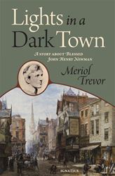 Lights in a Dark Town A Story about Blessed John Henry Newman By: Meriol Trevor