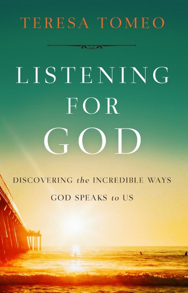 Listening for God Discovering the Incredible Ways God Speaks to Us by Teresa Tomeo