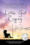 Little Girl Crying : My Life-Long Struggle with Anorexia Nervosa and the Prayer That Saved My Life