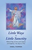 Little Ways to Little Sanctity: Walk the Way of Christ with Littleness and Simplicity... One Step at a Time