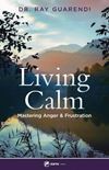 Living Calm: Mastering Anger and Frustration