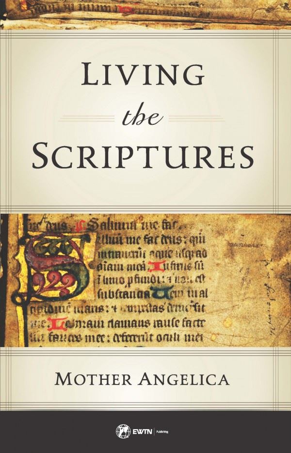 Living the Scriptures by Mother Angelica